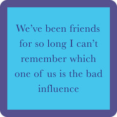 Bad Influence Coaster | Funny Party Gift | Home Bar Decor